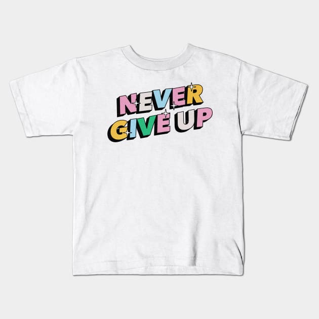 Never Give Up - Positive Vibes Motivation Quote Kids T-Shirt by Tanguy44